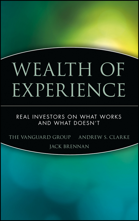 Wealth of Experience: Real Investors on What Works and What Doesn't(English)