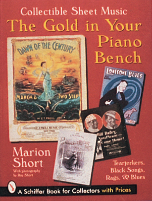 The Gold in Your Piano Bench: Collectible Sheet Music--Tearjerkers, Black Songs, Rags, & Blues(Schiffer Book for Collectors)