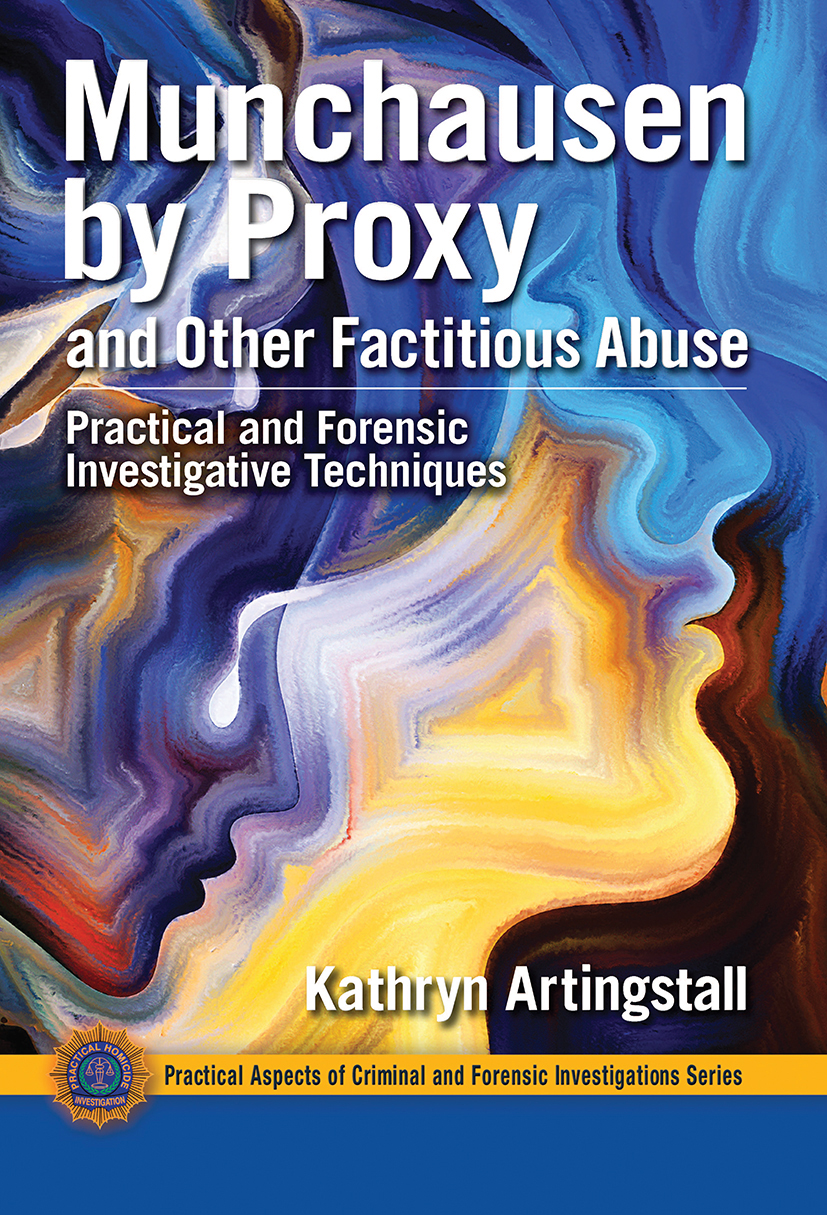 Munchausen by Proxy and Other Factitious Abuse: Practical and Forensic Investigative Techniques(Practical Aspects of Criminal and Forensic Investigations)