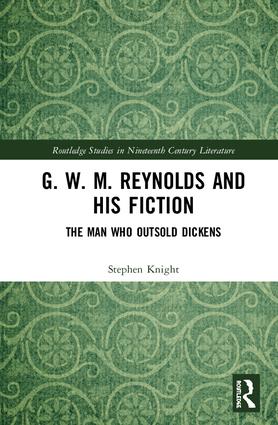 G. W. M. Reynolds and His Fiction: The Man Who Outsold Dickens(Routledge Studies in Nineteenth Century Literature)