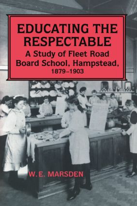 Educating the Respectable: A Study of Fleet Road Board School, Hampstead(Woburn Education Series)