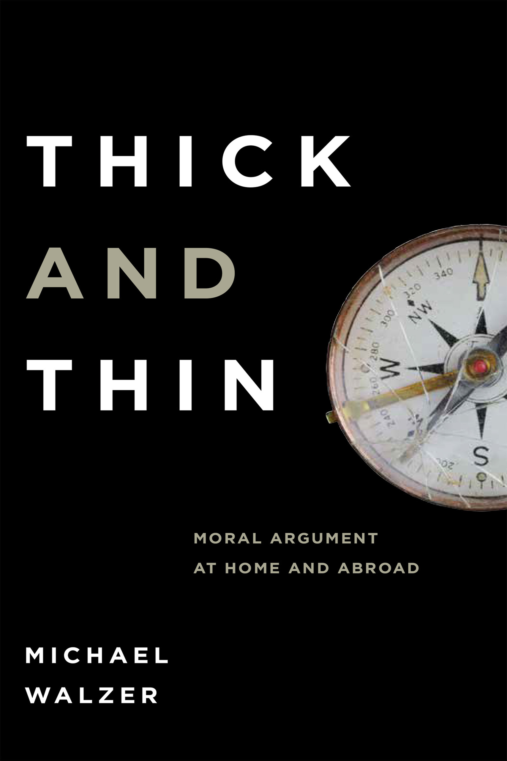 Thick and Thin: Moral Argument at Home and Abroad(Frank M. Covey, Jr., Loyola Lectures in Political Analysis)