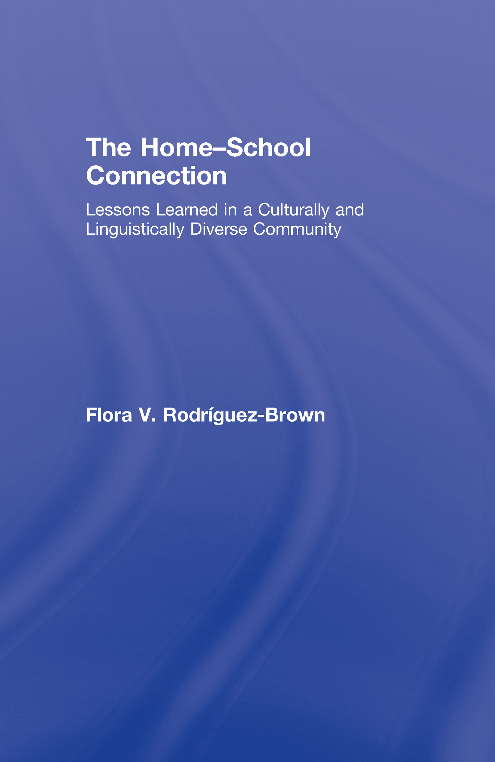 The Home-School Connection: Lessons Learned in a Culturally and Linguistically Diverse Community