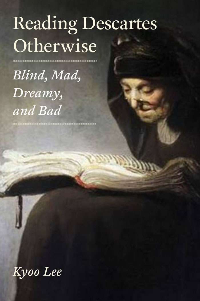 Reading Descartes Otherwise: Blind, Mad, Dreamy, and Bad(English)