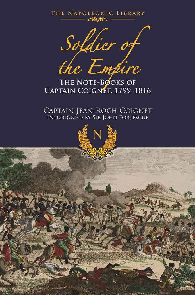 Soldier of Empire: Note-Books of Captain Coignet 1799-1816