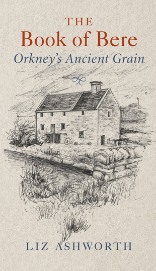 The Book of Bere: Orkney’s Ancient Grain