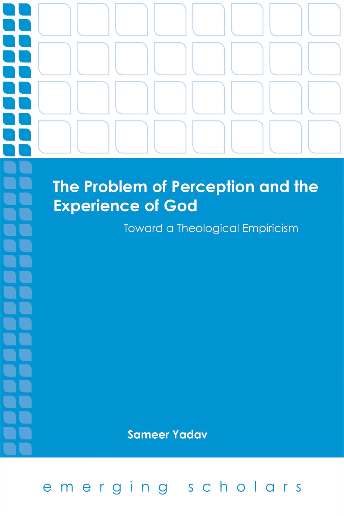 The Problem of Perception and the Experience of God: Toward a Theological Empiricism(Emerging Scholars)