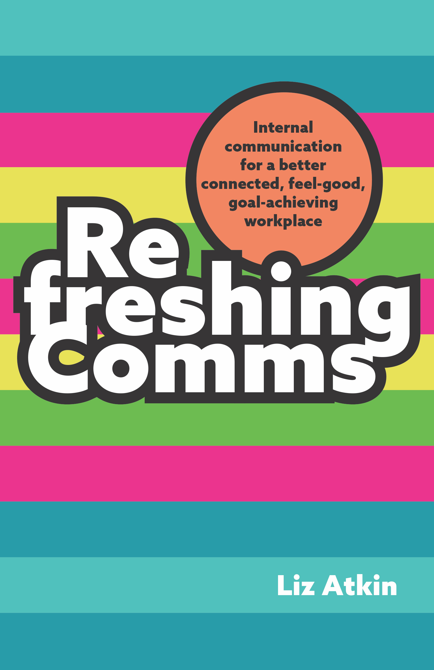 Refreshing Comms: Internal communication for a better-connected, feel-good, goal-achieving workplace