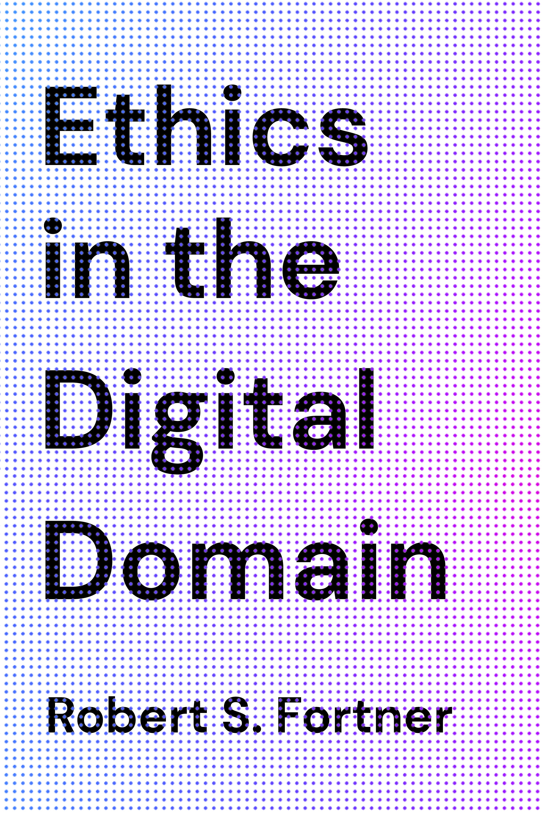 Ethics in the Digital Domain