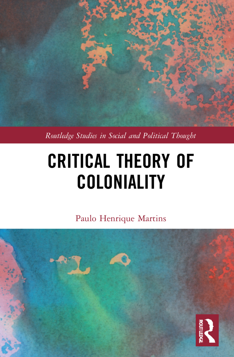 Critical Theory of Coloniality: (Routledge Studies in Social and Political Thought)