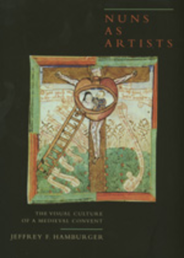 Nuns as Artists: The Visual Culture of a Medieval Convent(37 California Studies in the History of Art)
