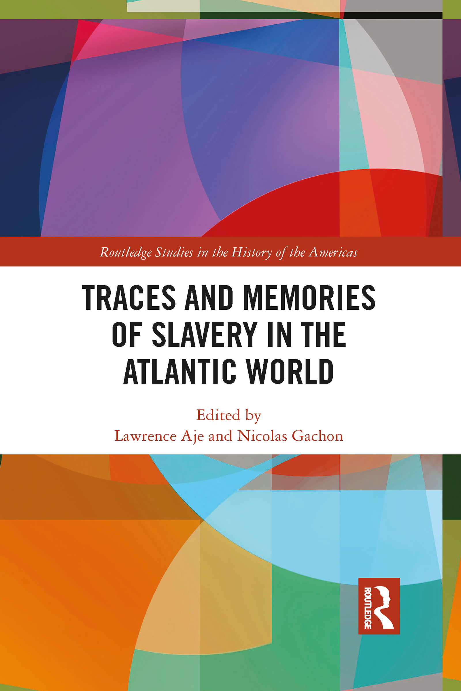 Traces and Memories of Slavery in the Atlantic World: (Routledge Studies in the History of the Americas)