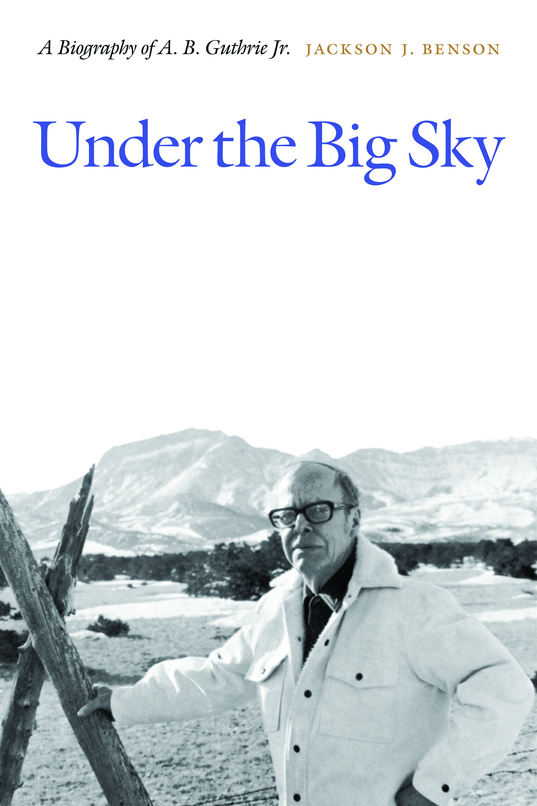 Under the Big Sky: A Biography of a. B. Guthrie Jr.(English)