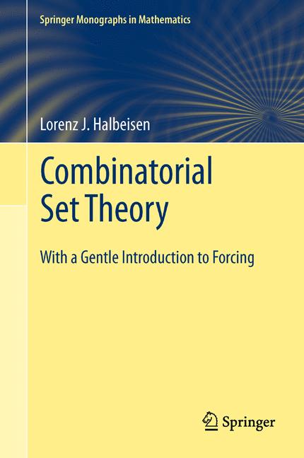 Combinatorial Set Theory: With a Gentle Introduction to Forcing(Springer Monographs in Mathematics)