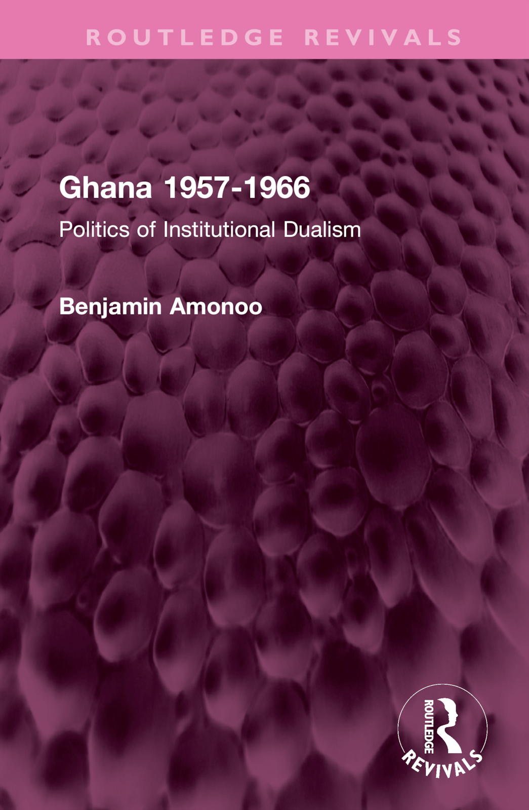 Ghana 1957-1966: Politics of Institutional Dualism(Routledge Revivals)