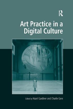 Art Practice in a Digital Culture: (Digital Research in the Arts and Humanities)