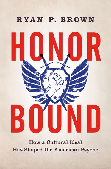 Honor Bound: How a Cultural Ideal Has Shaped the American Psyche(English)