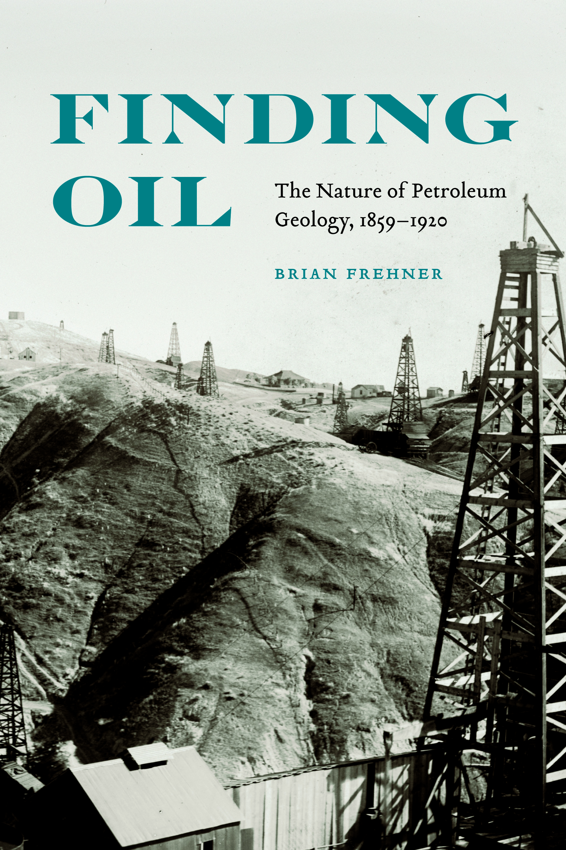 Finding Oil: The Nature of Petroleum Geology, 1859-1920