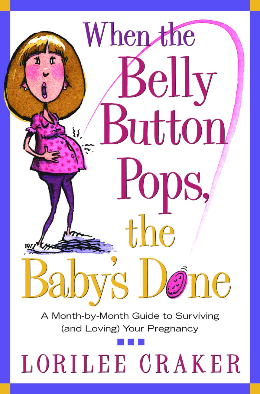 When the Belly Button Pops, The Baby's Done: Month by Month Guide to Pregnancy