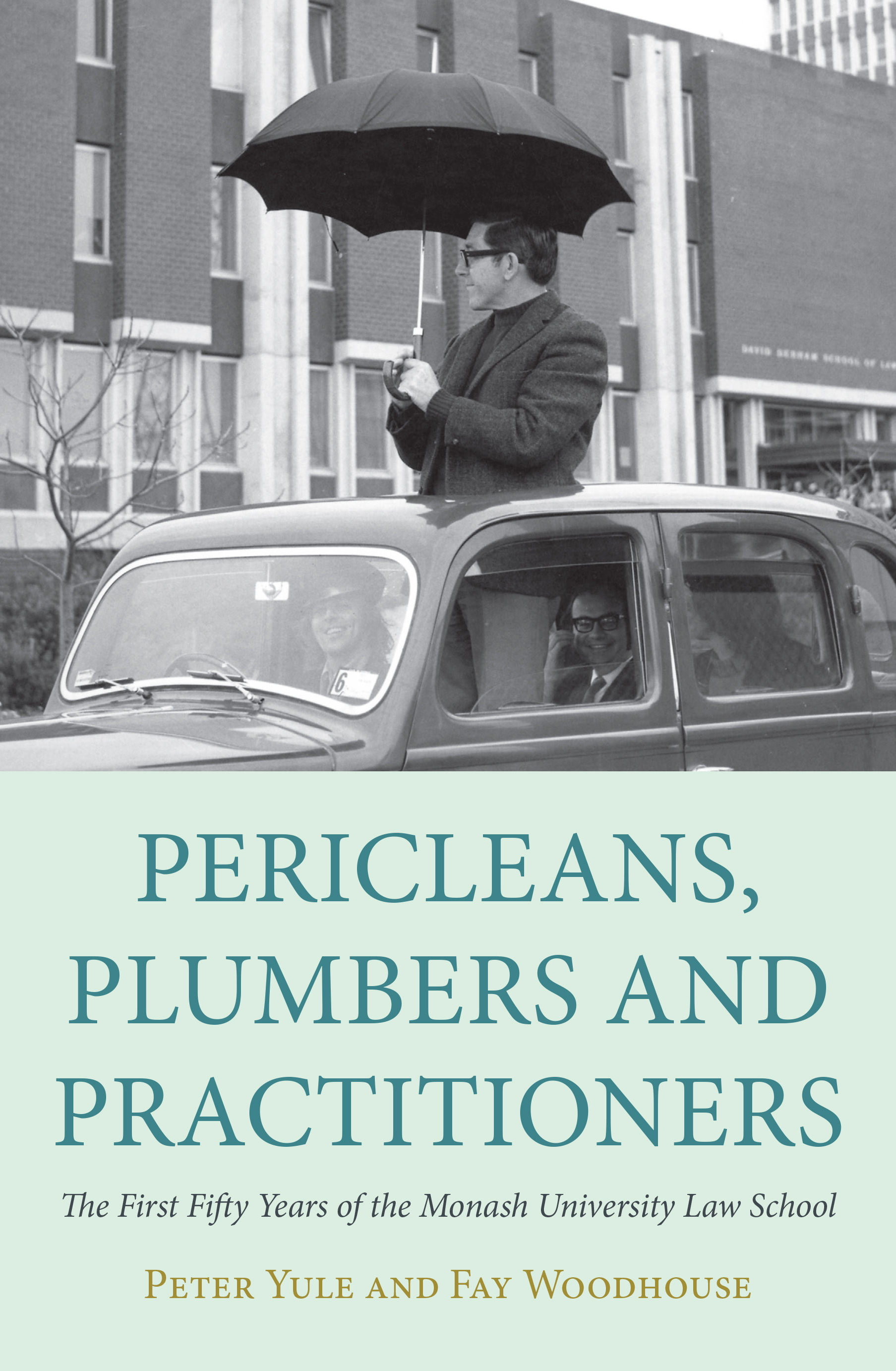 Pericleans, Plumbers and Practitioners: The First Fifty Years of the Monash University Law School(Law)