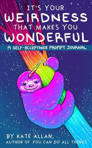It’s Your Weirdness that Makes You Wonderful: A Self-Acceptance Prompt Journal (Positive Mental Health Teen Journal)(Latest Kate)