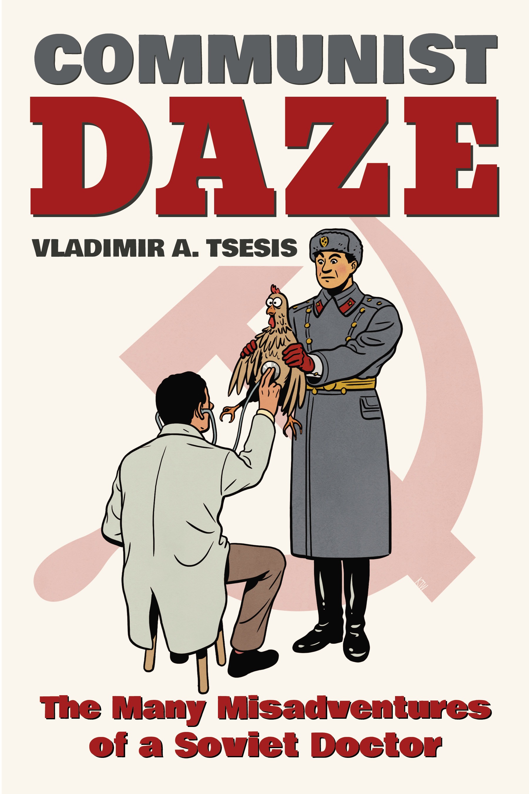 Communist Daze: The Many Misadventures of a Soviet Doctor(English)