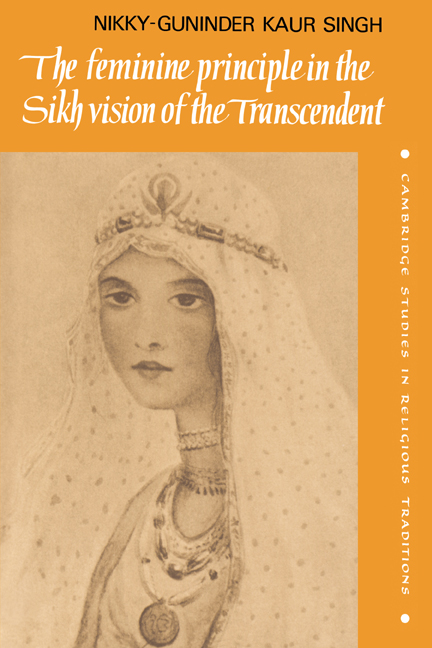 The Feminine Principle in the Sikh Vision of the Transcendent: (Series Number 3 Cambridge Studies in Religious Traditions)