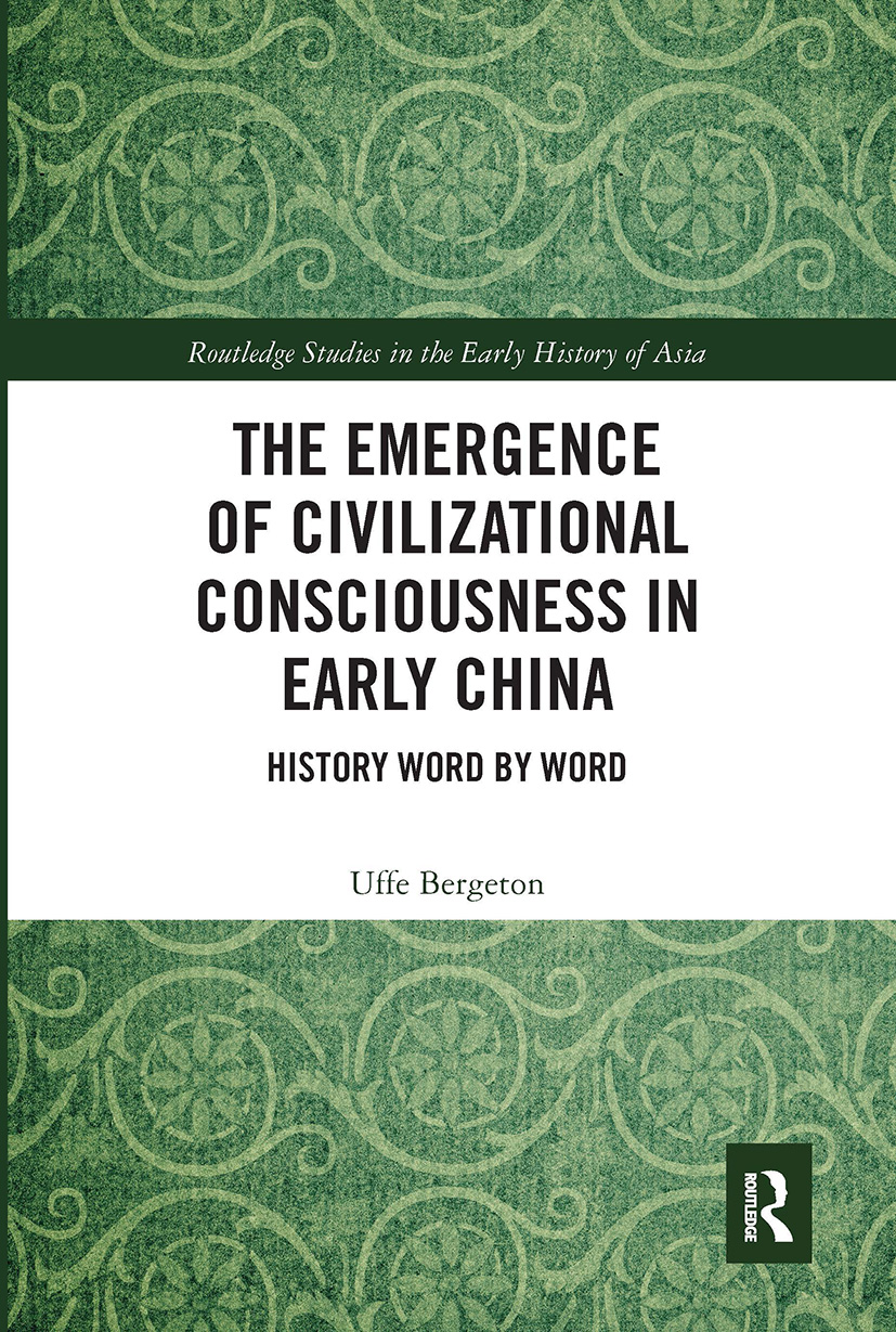The Emergence of Civilizational Consciousness in Early China: History Word by Word(Routledge Studies in the Early History of Asia)