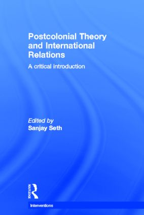 Postcolonial Theory and International Relations: A Critical Introduction(Interventions)