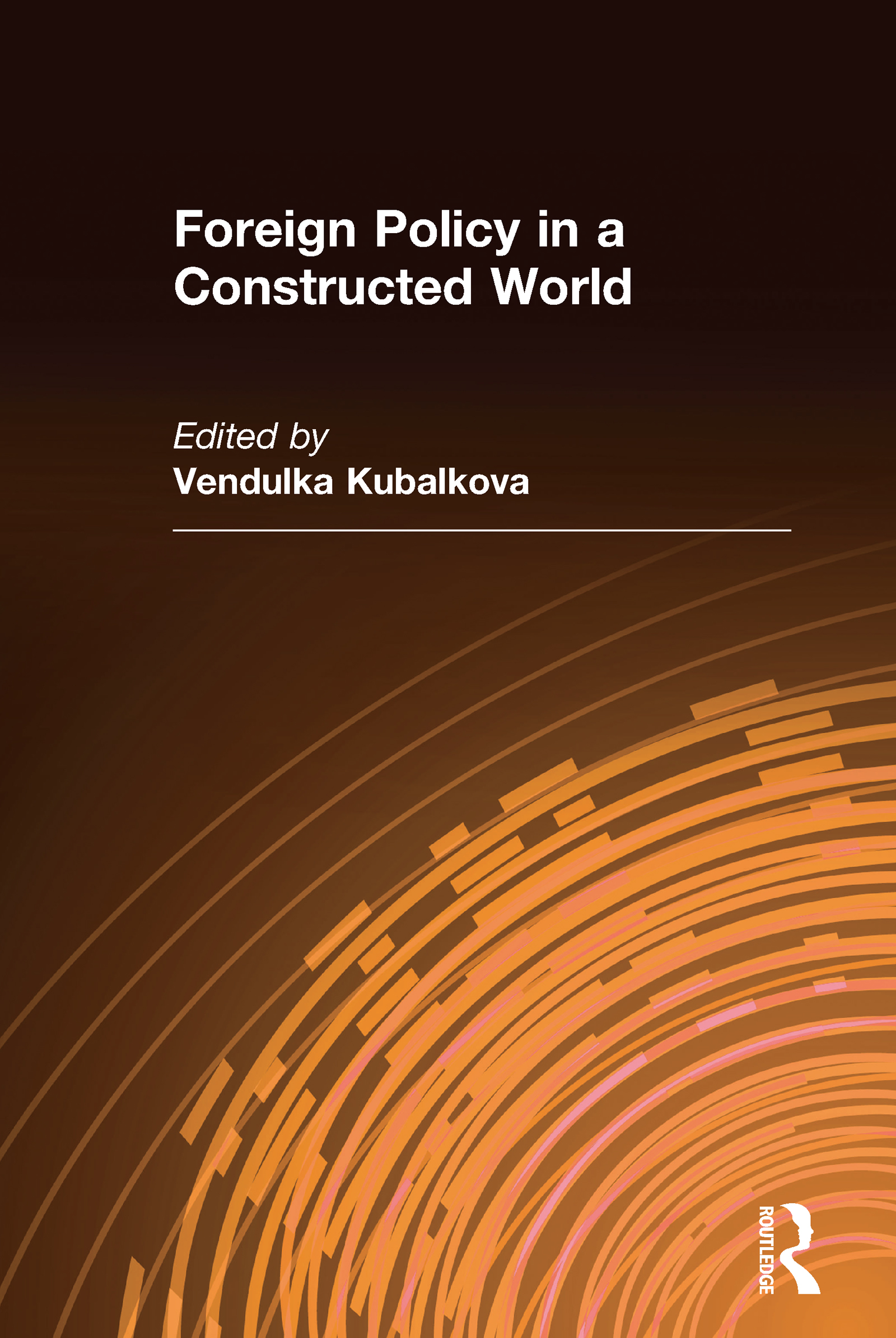 Foreign Policy in a Constructed World: (International Relations in a Constructed World)
