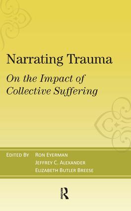 Narrating Trauma: On the Impact of Collective Suffering(Yale Cultural Sociology)