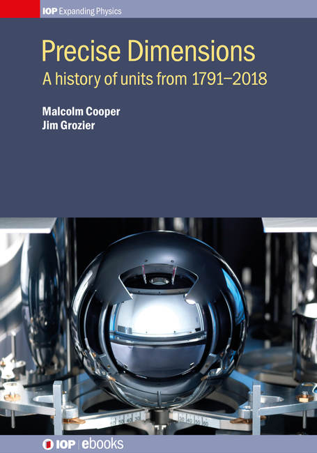 Precise Dimensions: A history of units from 1791–2018(IOP Expanding Physics)