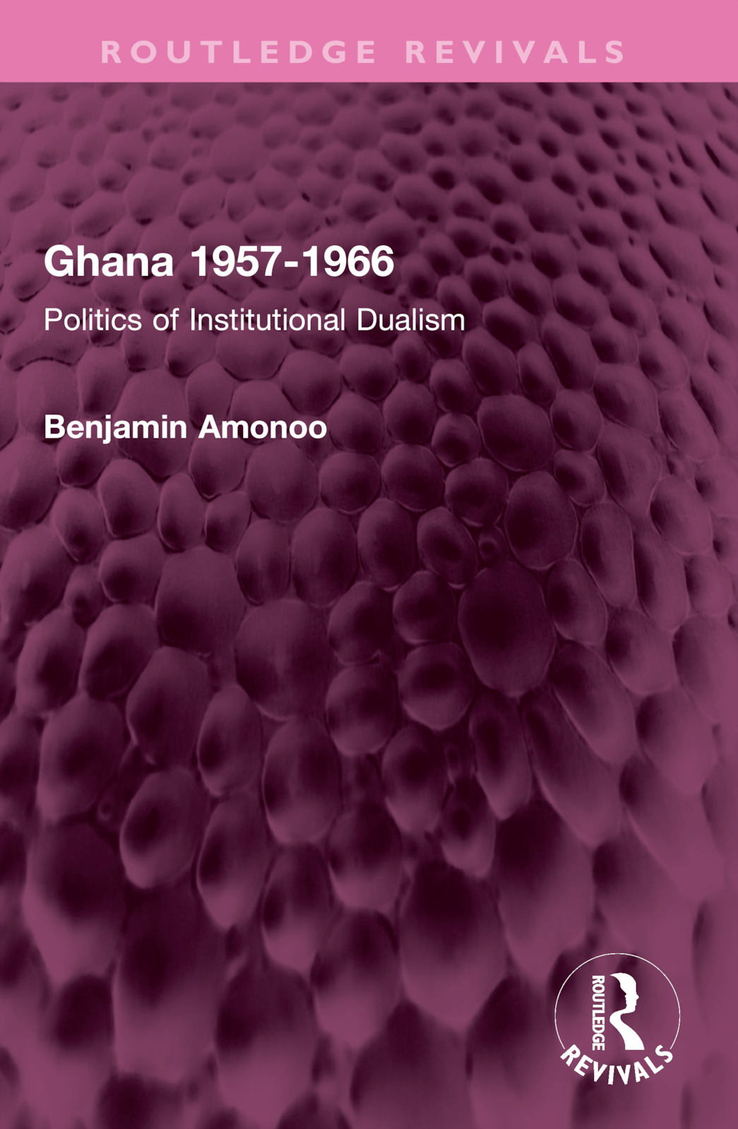 Ghana 1957-1966: Politics of Institutional Dualism(Routledge Revivals)