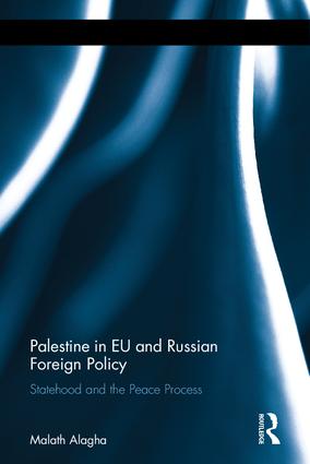Palestine in EU and Russian Foreign Policy: Statehood and the Peace Process(Routledge Studies in Middle Eastern Democratization and Government)