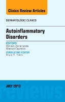 Autoinflammatory Disorders, an Issue of Dermatologic Clinics: Volume 31-3(Volume 31-3 The Clinics: Dermatology)