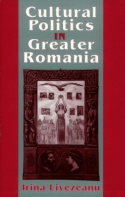 Cultural Politics in Greater Romania: Regionalism, Nation Building, and Ethnic Struggle, 1918–1930(English)