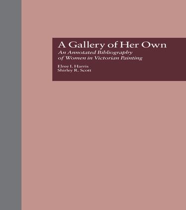 A Gallery of Her Own: An Annotated Bibliography of Women in Victorian Painting(Women's History and Culture)