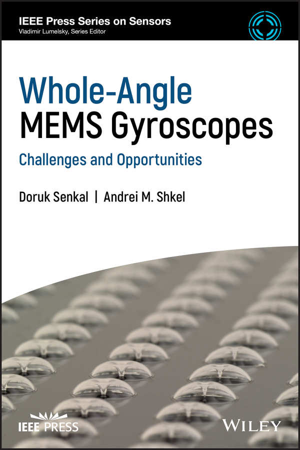 Whole-Angle MEMS Gyroscopes: Challenges and Opportunities(IEEE Press Series on Sensors)