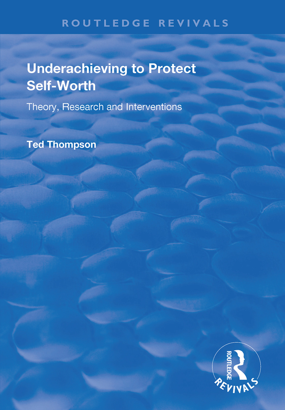 Underachieving to Protect Self-worth: Advice for Teachers, Teacher-educators and Counsellors(Routledge Revivals)
