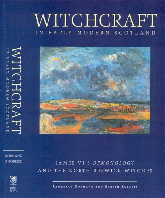Witchcraft in Early Modern Scotland: James VI's Demonology and the North Berwick Witches(Exeter Studies in History)