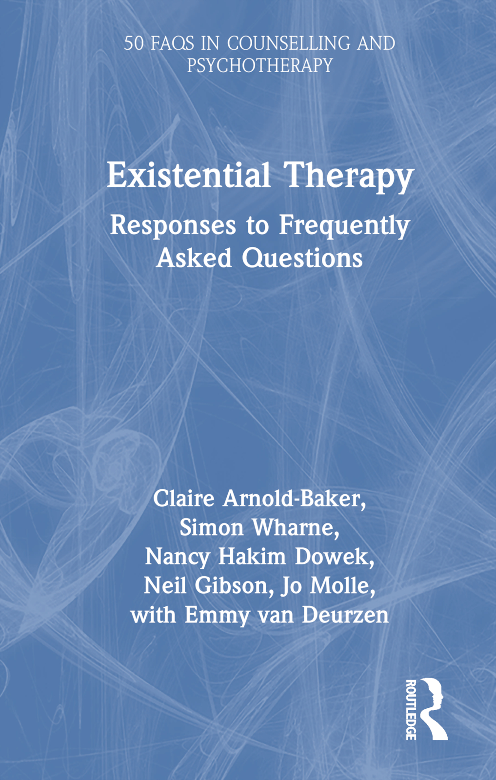 Existential Therapy: Responses to Frequently Asked Questions(50 FAQs in Counselling and Psychotherapy)
