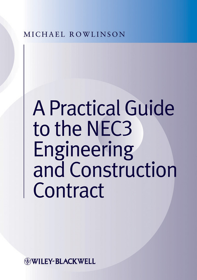 A Practical Guide to the NEC3 Engineering and Construction Contract: (English)