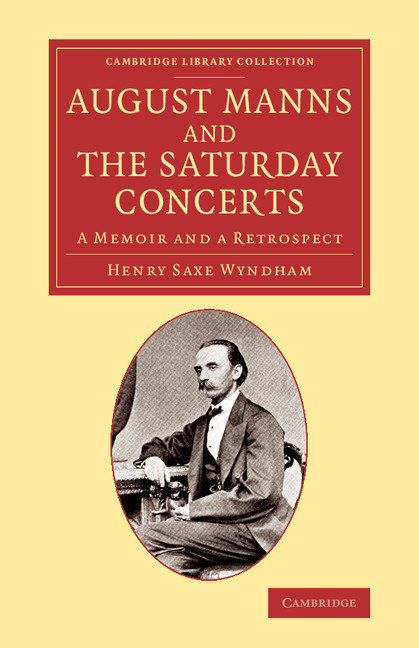 August Manns and the Saturday Concerts: A Memoir and a Retrospect(Cambridge Library Collection - Music)