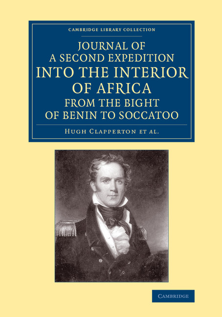 Journal of a Second Expedition into the Interior of Africa from the Bight of Benin to Soccatoo: To Which Is Added, the Journal of Richard Lander from Kano to the Sea-Coast(Cambridge Library Collection - African Studies)