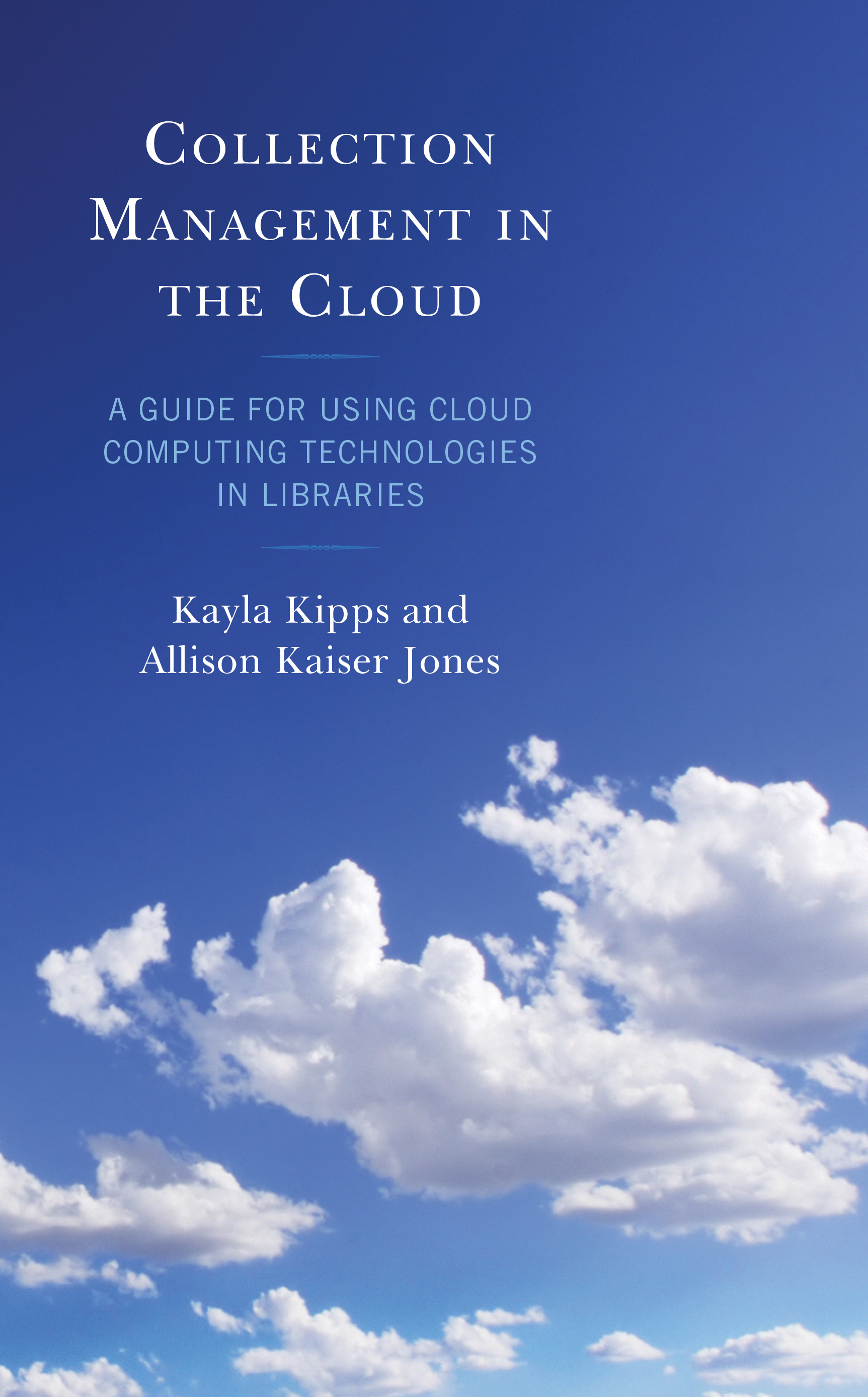 Collection Management in the Cloud: A Guide for Using Cloud Computing Technologies in Libraries(LITA Guides)
