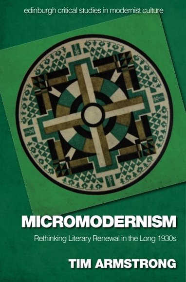 Micromodernism: Rethinking Literary Renewal in the Long 1930s(Edinburgh Critical Studies in Modernist Culture)