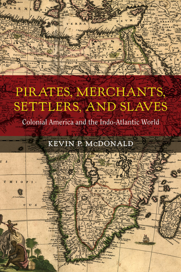 Pirates, Merchants, Settlers, and Slaves: Colonial America and the Indo-Atlantic World(21 California World History Library)
