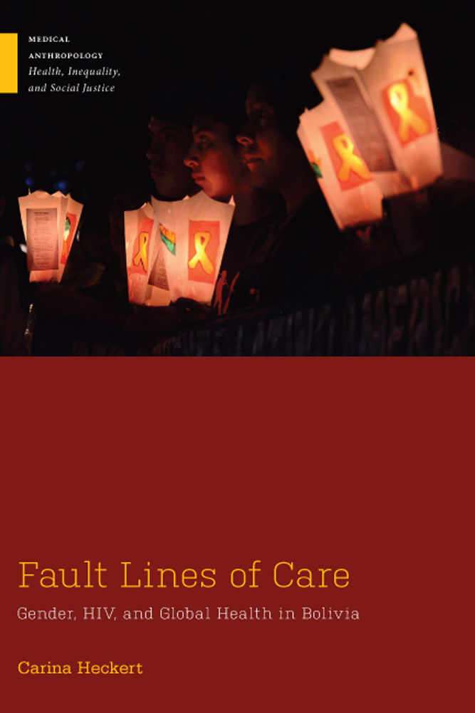 Fault Lines of Care: Gender, HIV, and Global Health in Bolivia(Medical Anthropology)
