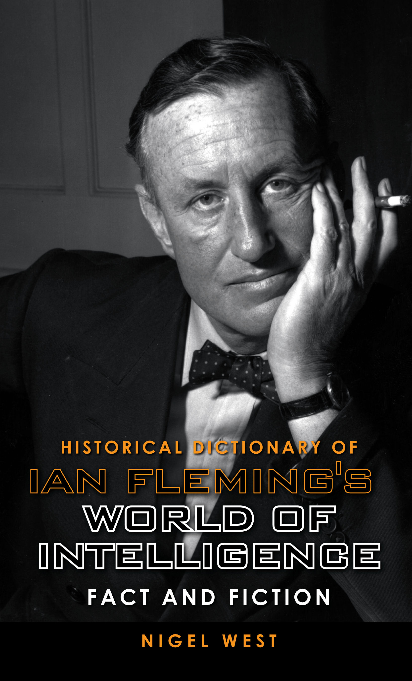Historical Dictionary of Ian Fleming's World of Intelligence: Fact and Fiction(Historical Dictionaries of Intelligence and Counterintelligence)