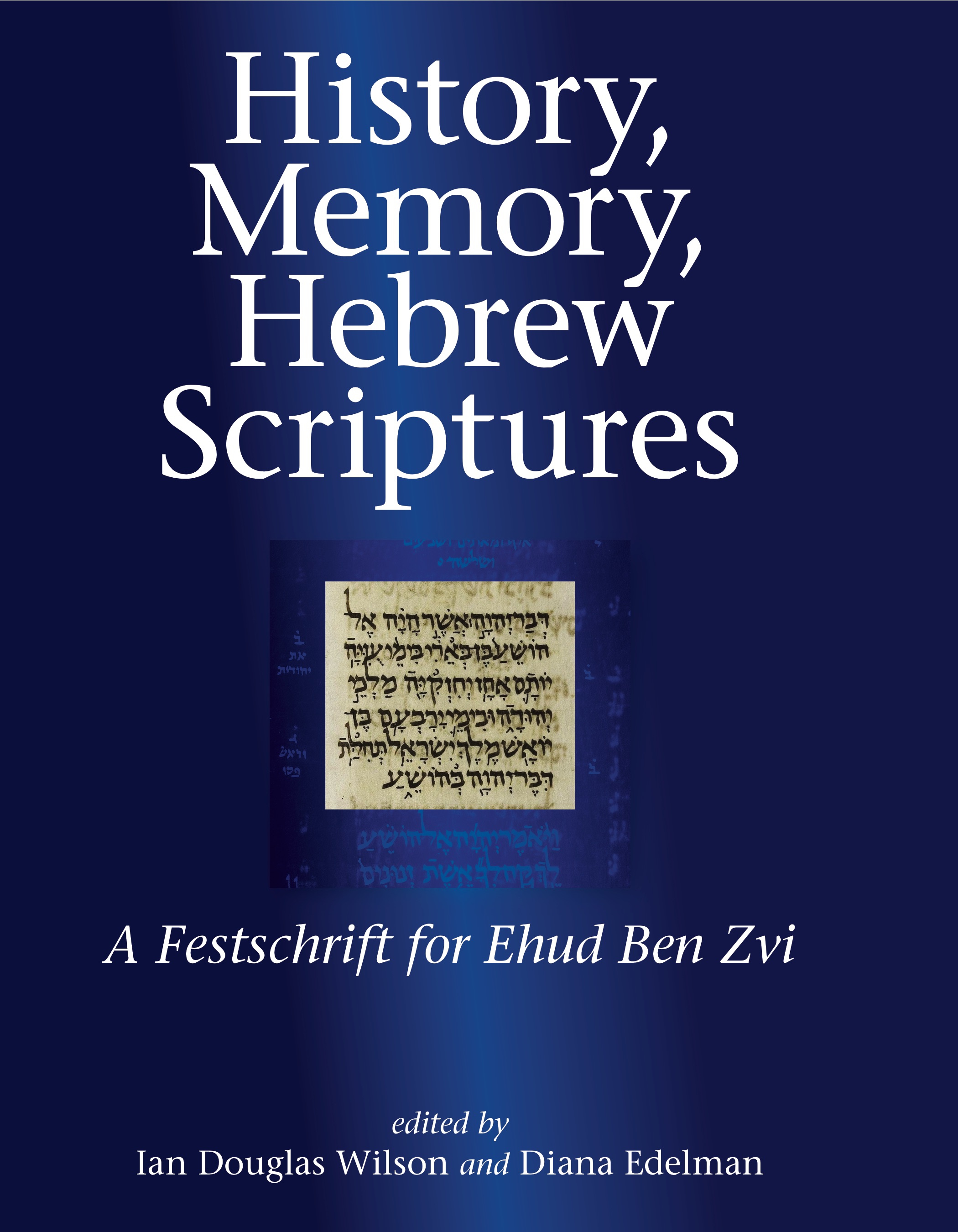 History, Memory, Hebrew Scriptures: A Festschrift for Ehud Ben Zvi